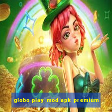 globo play mod apk premium